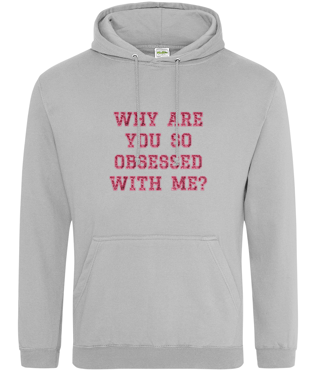 Why Are You So Obsessed With Me - Hoodie
