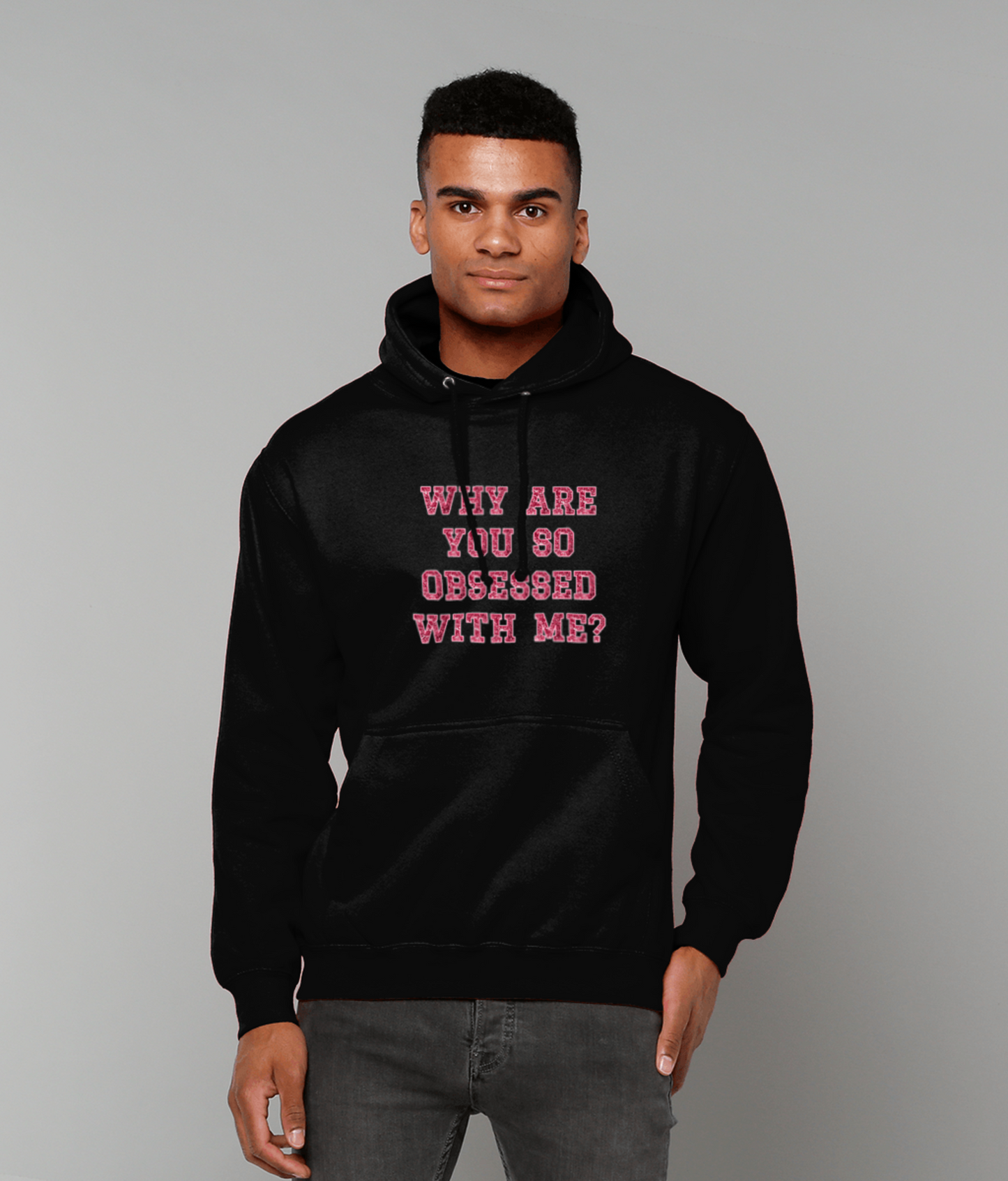 Why Are You So Obsessed With Me - Hoodie