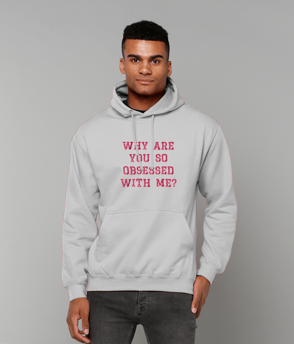 Why Are You So Obsessed With Me - Hoodie
