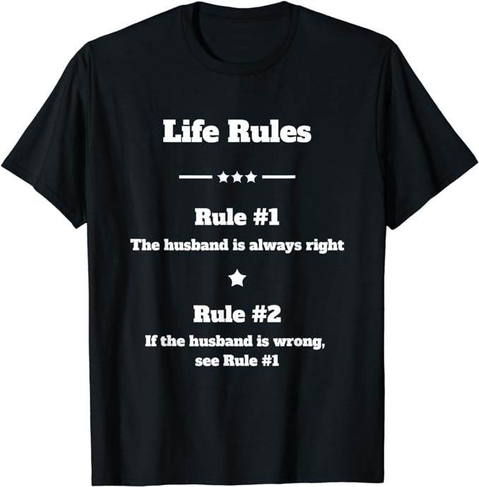 Life Rules - The Husband Is Always Right - T-Shirt