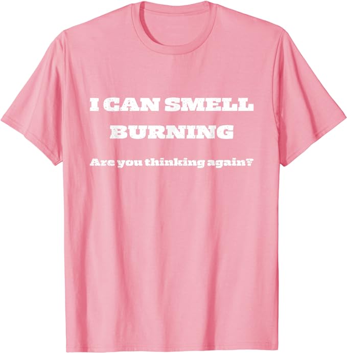 I Can Smell Burning - T-Shirt