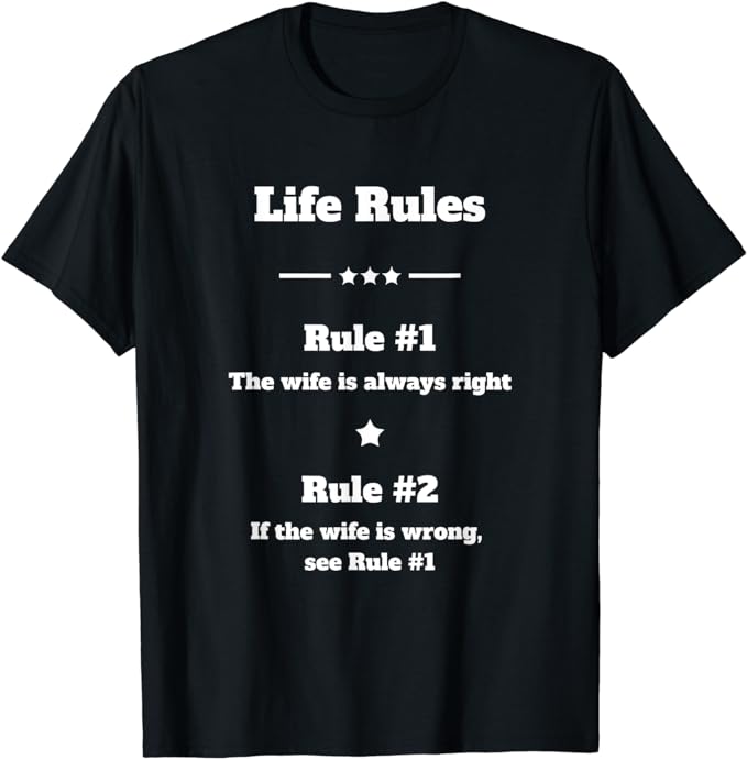 Life Rules - The Wife Is Always Right - T-Shirt