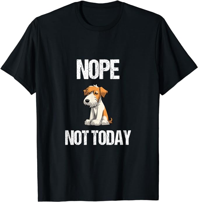 Nope, Not Today - Wire Haired Fox Terrier Introvert T-Shirt