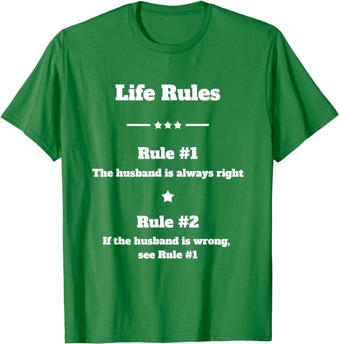 Life Rules - The Husband Is Always Right - T-Shirt