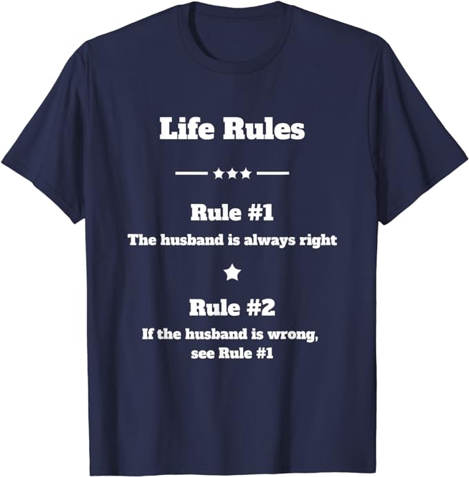 Life Rules - The Husband Is Always Right - T-Shirt