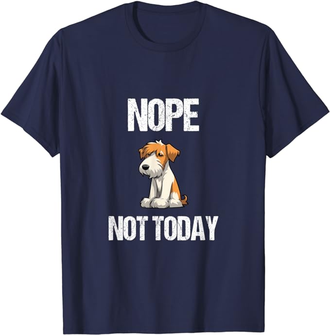 Nope, Not Today - Wire Haired Fox Terrier Introvert T-Shirt
