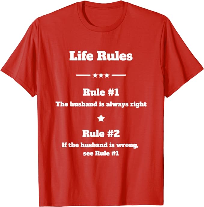Life Rules - The Husband Is Always Right - T-Shirt