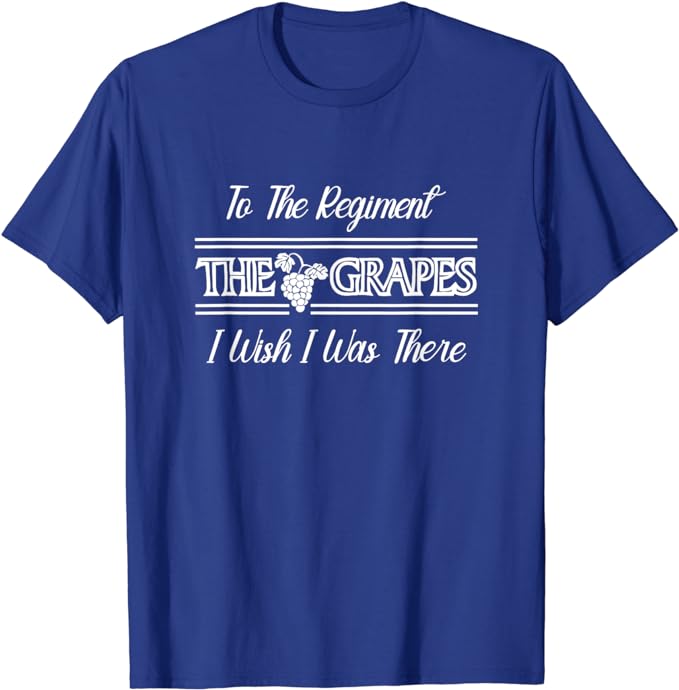 The Grapes - To The Regiment - I Wish I Was There - T-Shirt
