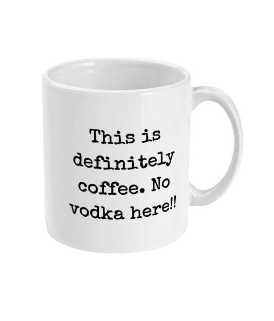 This Is Definitely Coffee. No Vodka Here - 11oz Mug