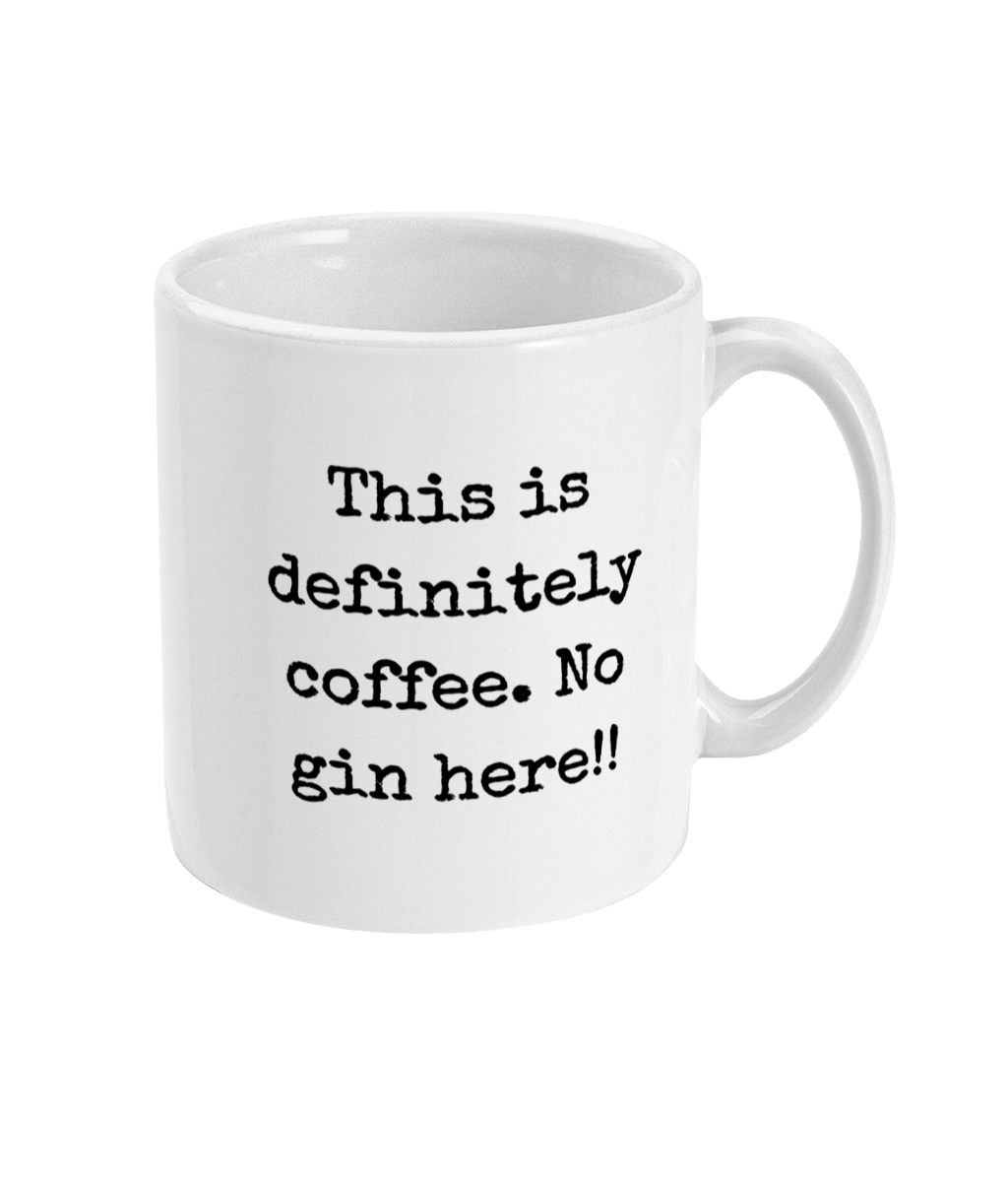 This Is Definitely Coffee. No Gin Here - 11oz Mug
