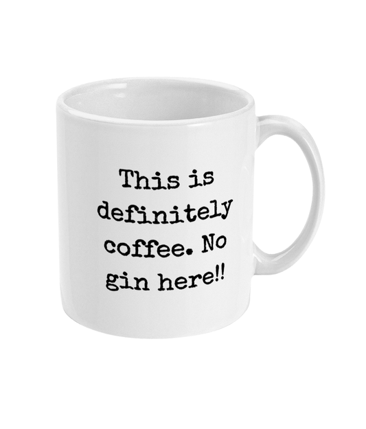 This Is Definitely Coffee. No Gin Here - 11oz Mug