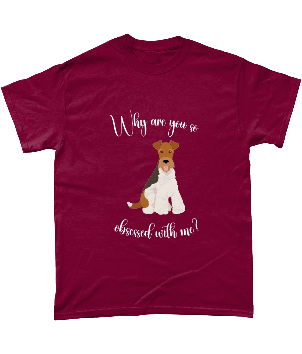 Why Are You So Obsessed With Me T-Shirt - Wire Fox Terrier - WHFT