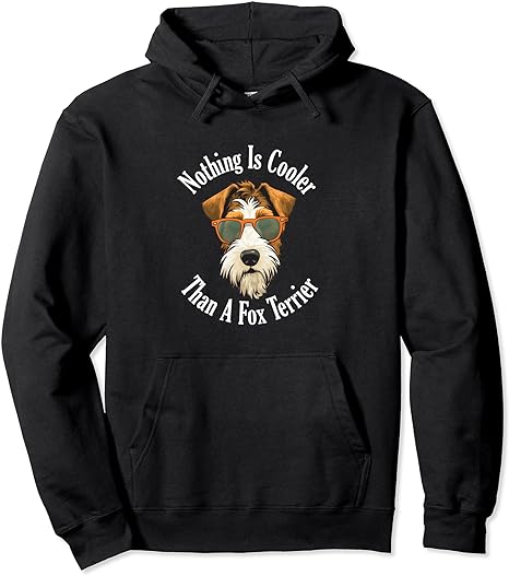 Nothing Is Cooler Than A Fox Terrier - Wire Haired Fox Terrier - Hoodie