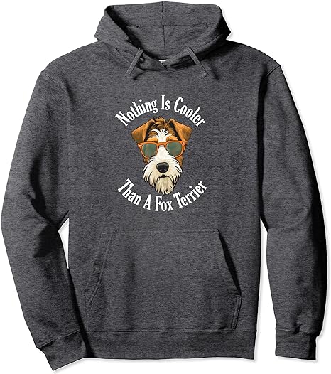 Nothing Is Cooler Than A Fox Terrier - Wire Haired Fox Terrier - Hoodie