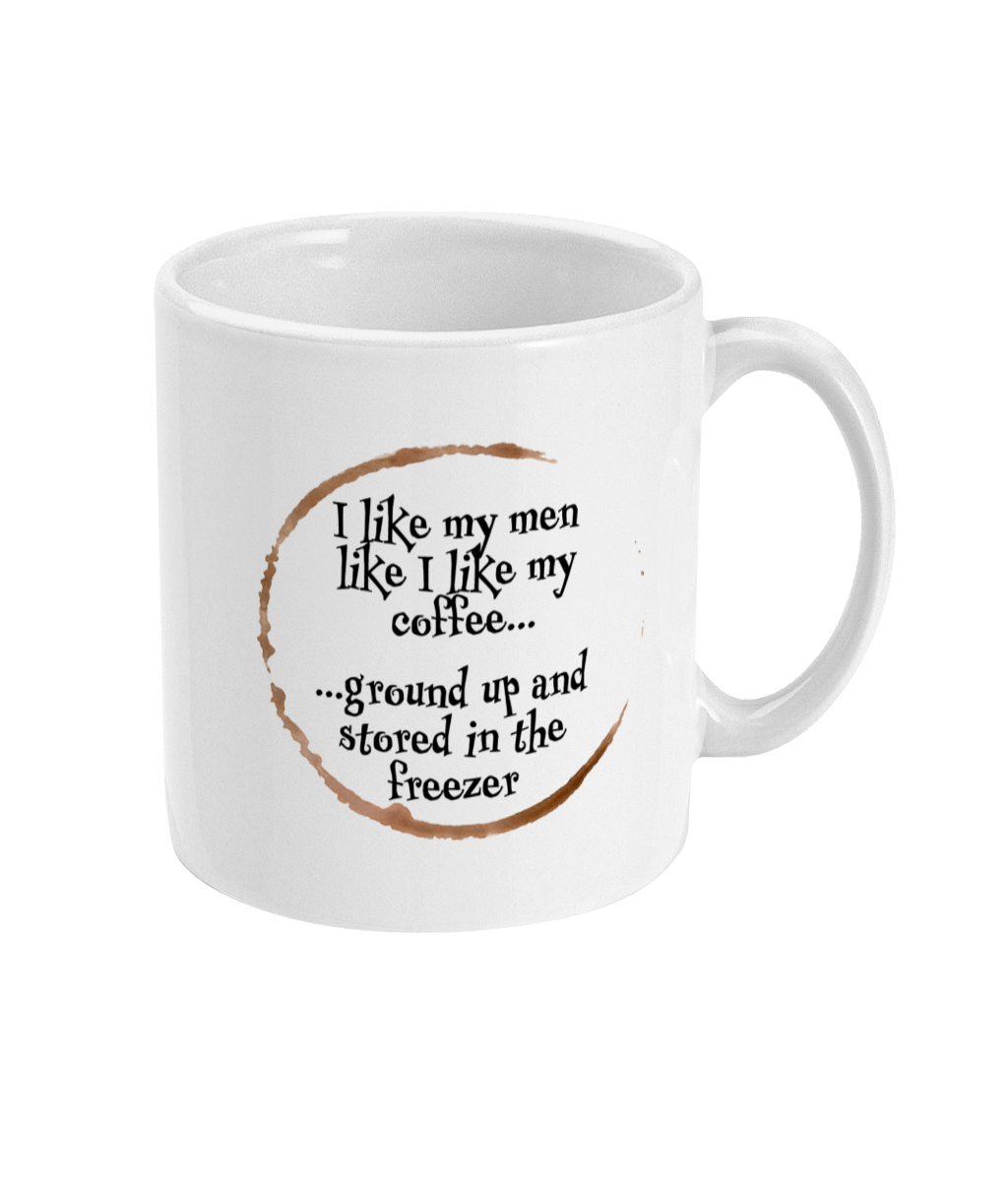 I Like My Men Like I Like My Coffee - 11oz Mug