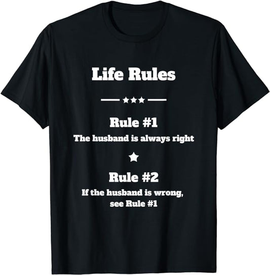 Life Rules - The Husband Is Always Right - T-Shirt