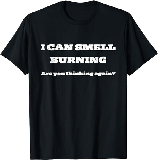 I Can Smell Burning - T-Shirt