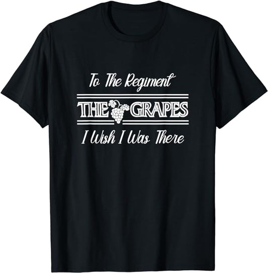 The Grapes - To The Regiment - I Wish I Was There - T-Shirt