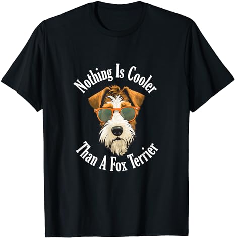 Nothing Is Cooler Than A Fox Terrier - T-Shirt