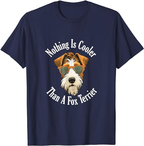 Nothing Is Cooler Than A Fox Terrier - T-Shirt