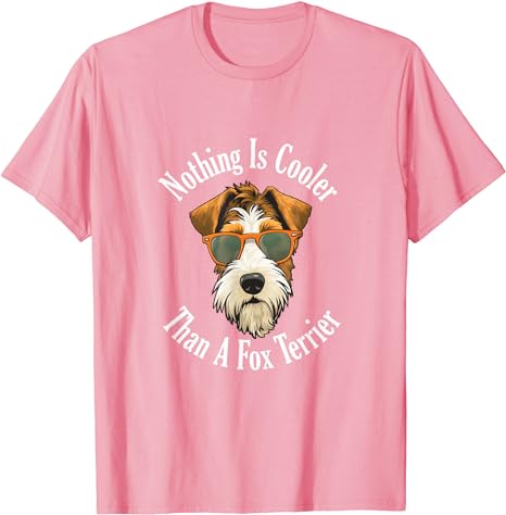 Nothing Is Cooler Than A Fox Terrier - T-Shirt