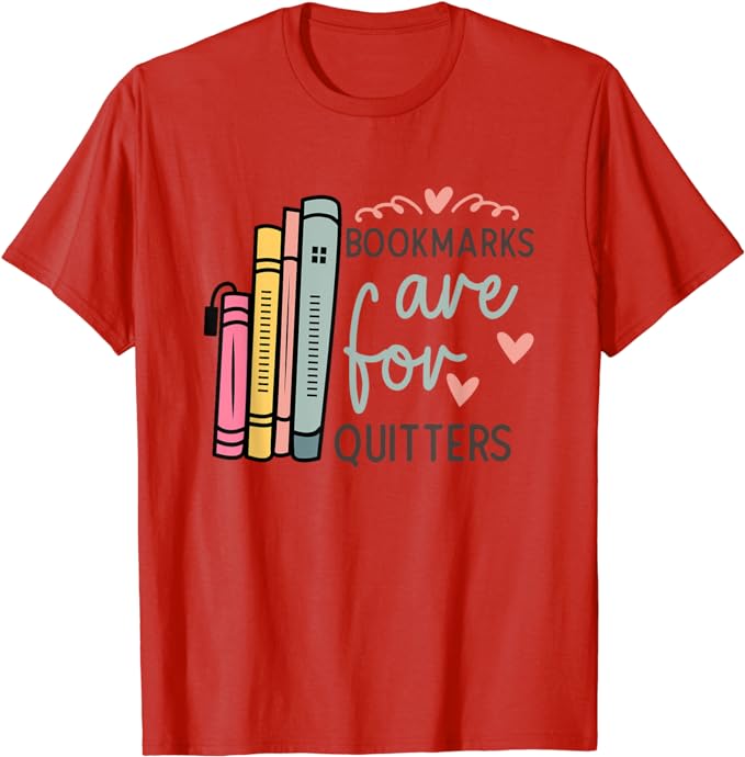 Bookmarks Are For Quitters - Bookworm - T-Shirt