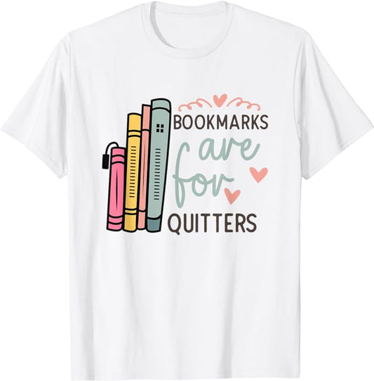 Bookmarks Are For Quitters - Bookworm - T-Shirt