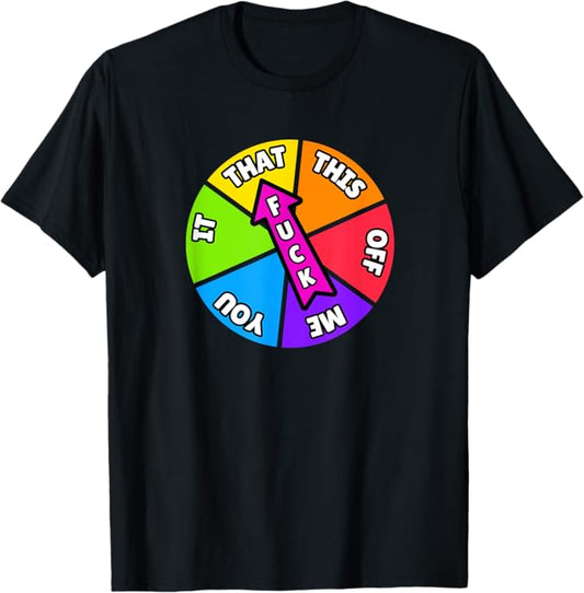 Spin The Wheel - Tell People How You Feel - Fck That T-Shirt