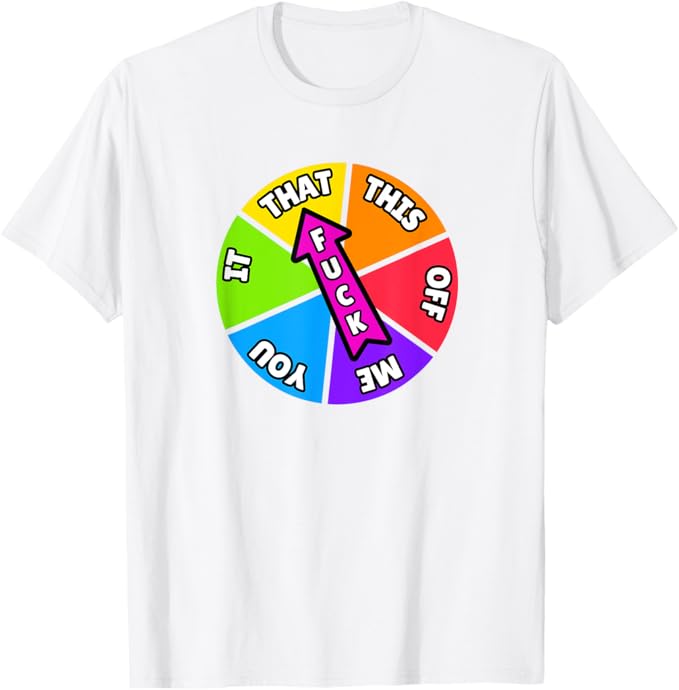 Spin The Wheel - Tell People How You Feel - Fck That T-Shirt