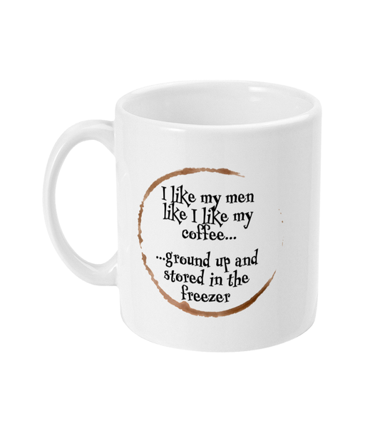 I Like My Men Like I Like My Coffee - 11oz Mug