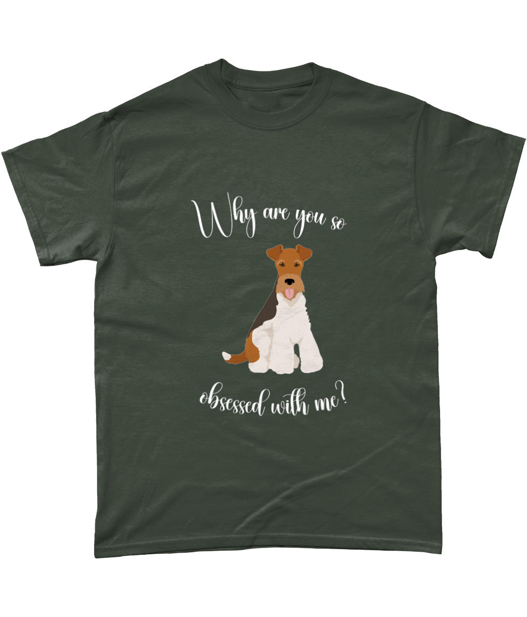 Why Are You So Obsessed With Me T-Shirt - Wire Fox Terrier - WHFT