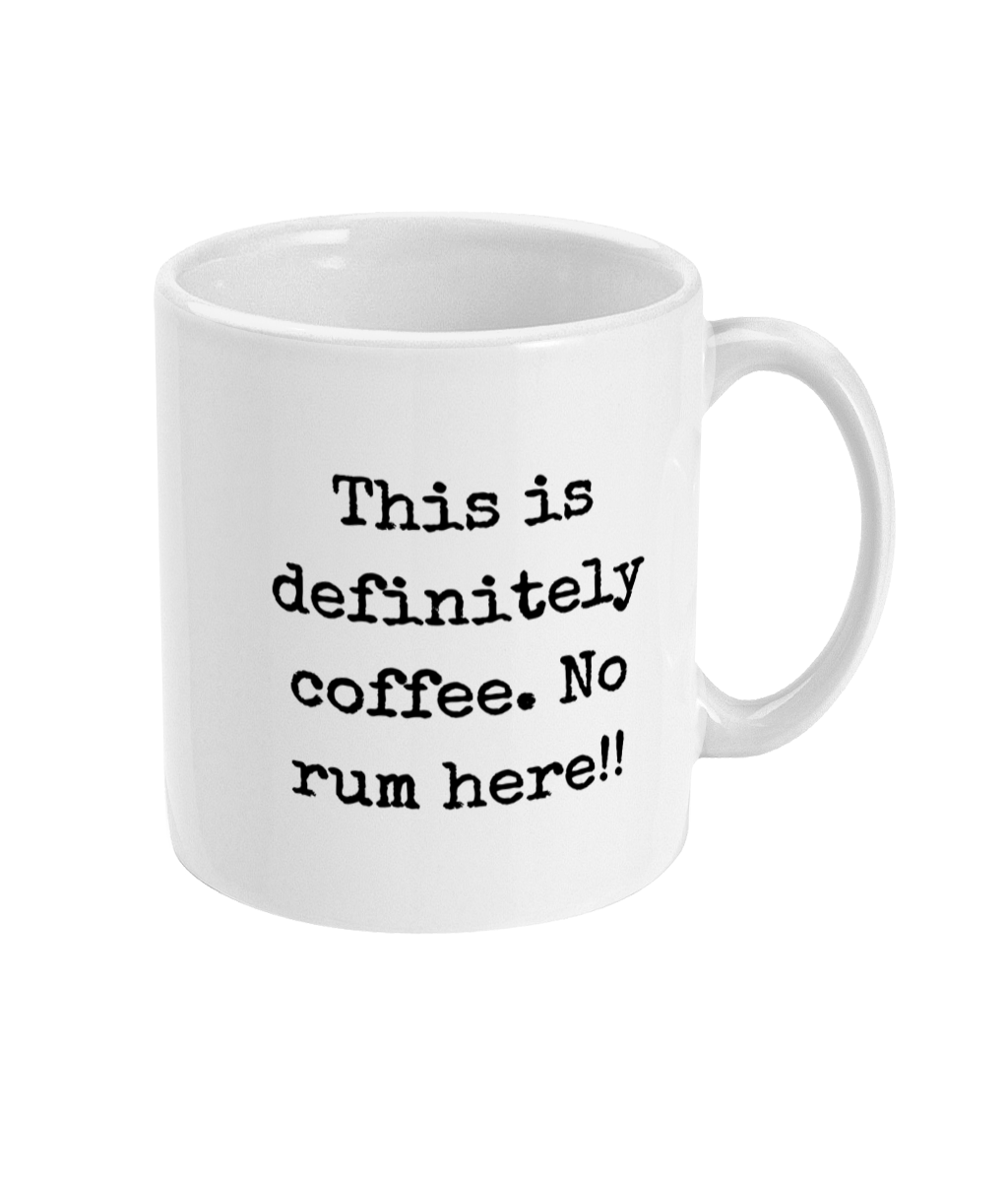 This Is Definitely Coffee. No Rum Here - 11oz Mug