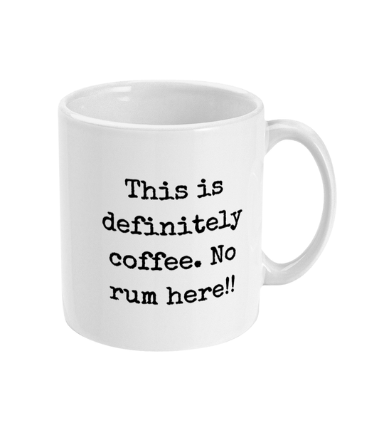 This Is Definitely Coffee. No Rum Here - 11oz Mug