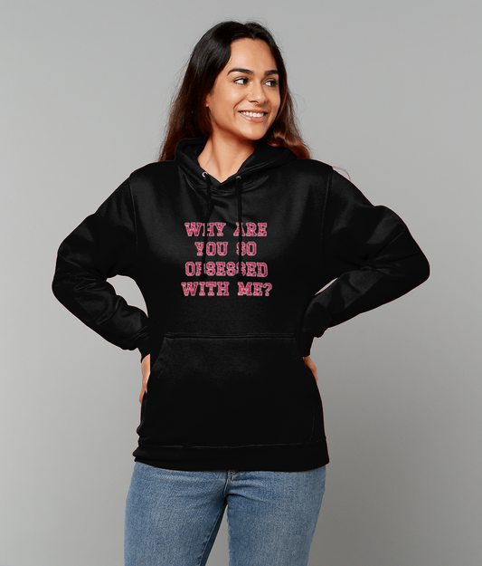 Why Are You So Obsessed With Me - Hoodie
